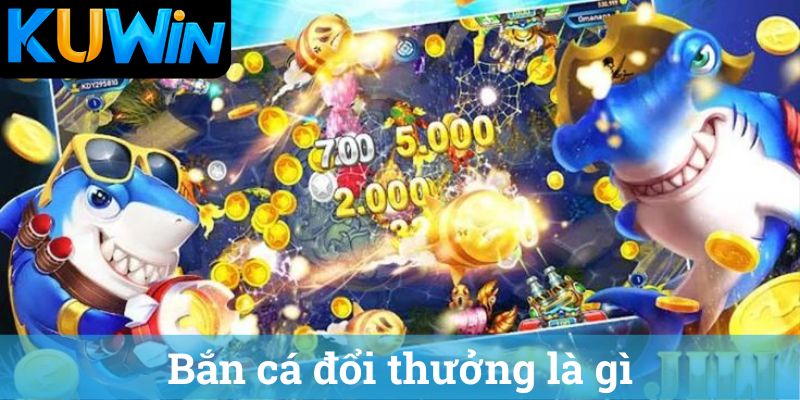 Game bắn cá đổi thưởng Kuwin là gì