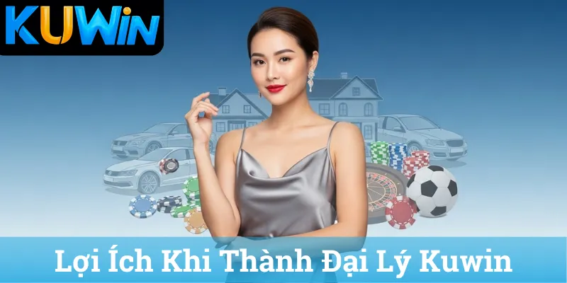 Loi Ich Khi Thanh Dai Ly Kuwin Lợi Ích Khi Thành Đại Lý Kuwin